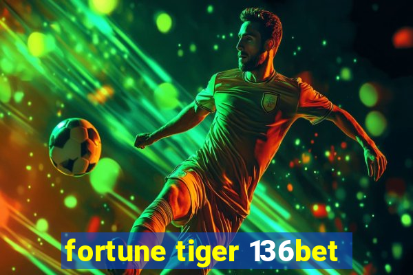 fortune tiger 136bet